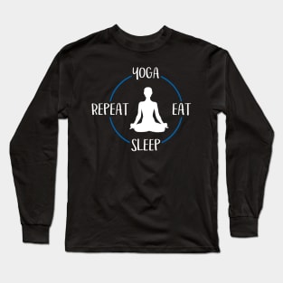 Yoga Eat Sleep Repeat Gift For Yogis & Yoga Lovers Long Sleeve T-Shirt